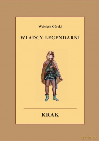 Władcy legendarni Krak - Wojciech Jan Górski [KSIĄŻKA]