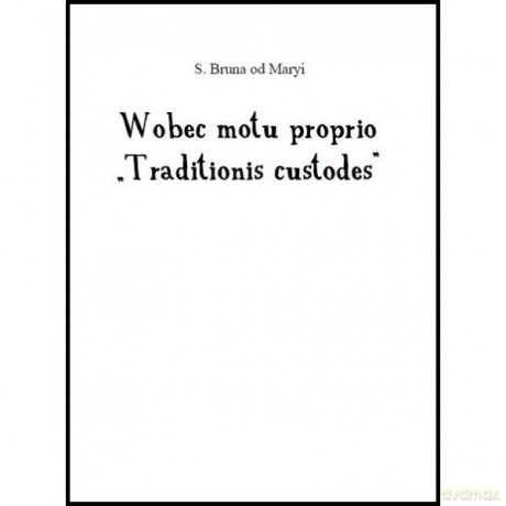 Wobec motu Proprio Traditionis custodes - Bruna Od Maryi S. [KSIĄŻKA]