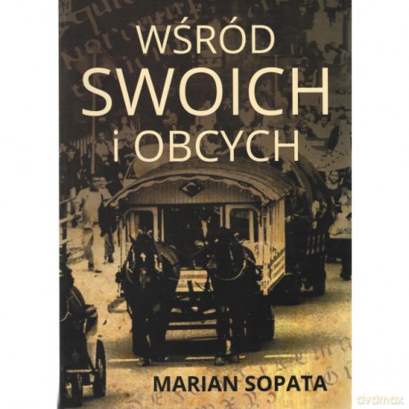 Wśród swoich i obcych. Ojczyzna wielu narodów - Marian Sopata [KSIĄŻKA]