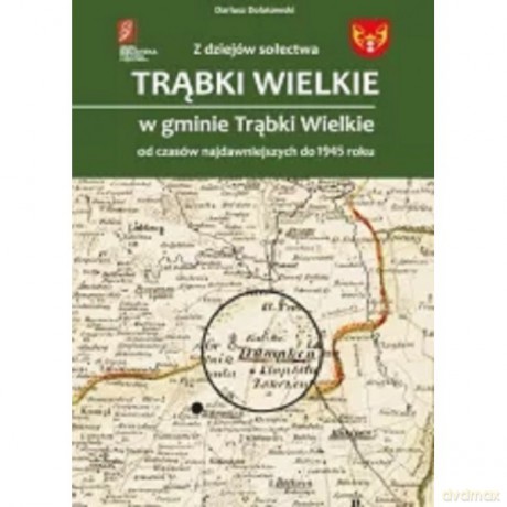 Z dziejów sołectwa Trąbki Wielkie w gminie Trąbki Wielkie - Dariusz Dolatowski [KSIĄŻKA]