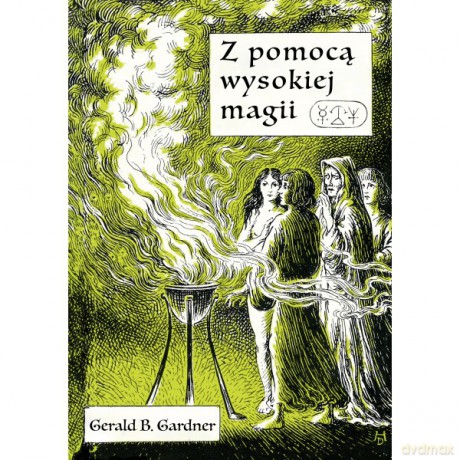 Z pomocą wysokiej magii - Gerald B. Gardner [KSIĄŻKA]