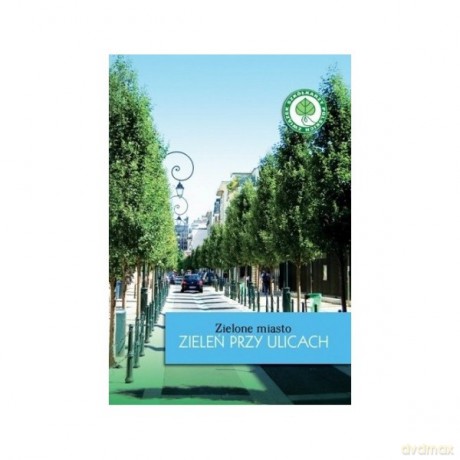 Zielone miasto - zieleń przy ulicach [KSIĄŻKA]