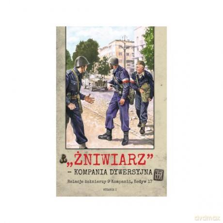 Żniwiarz - kompania dywersyjna. Relacje żołnierzy 9 Kompanii, Kedyw 17 [KSIĄŻKA]