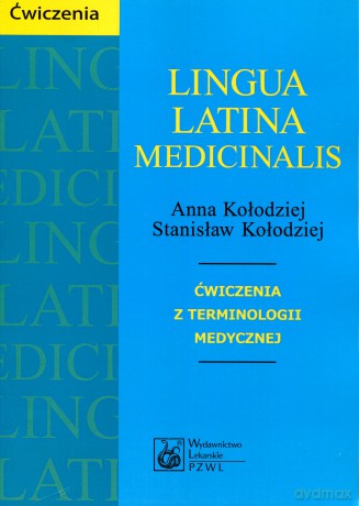 Lingua Latina medicinalis - Ćwiczenia z terminologii medycznej - Kołodziej [KSIĄŻKA]