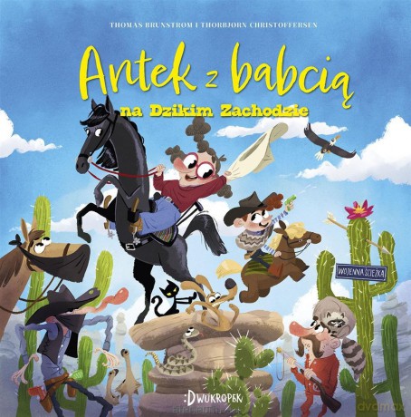 Antek i babcia (Tom 2) Antek z babcią na Dzikim Zachodzie - Thomas Brunstrom, Thorbjorn Christoffersen [KSIĄŻKA]