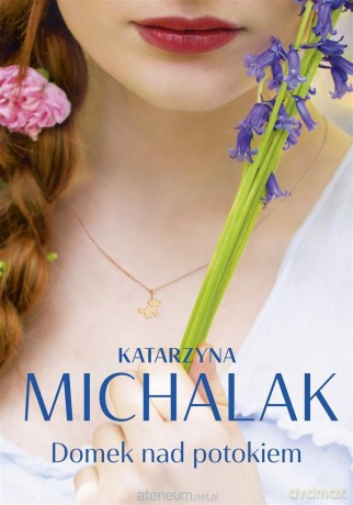 Domek nad potokiem - Katarzyna Michalak [KSIĄŻKA]
