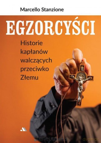 Egzorcyści. Historie kapłanów walczących przeciwko Złemu - ks. Marcello Stanzione [KSIĄŻKA]