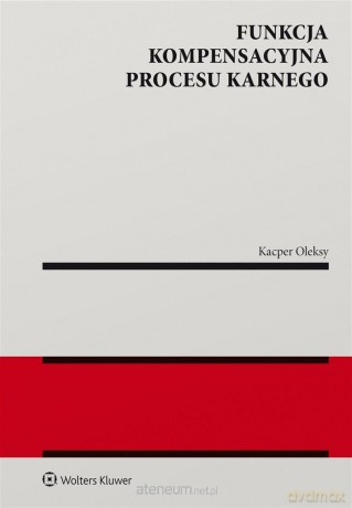 Funkcja kompensacyjna procesu karnego - Kacper Oleksy [KSIĄŻKA]