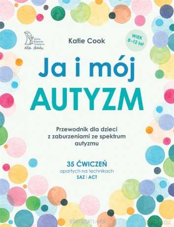 Ja i mój autyzm. Przewodnik dla dzieci - Katie Cook [KSIĄŻKA]