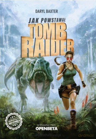 Jak powstawał Tomb Raider - Daryl Baxter [KSIĄŻKA]
