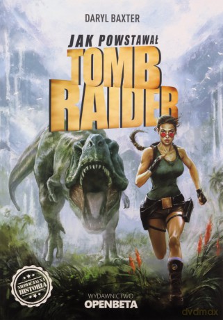 Jak powstawał Tomb Raider - Daryl Baxter [KSIĄŻKA]