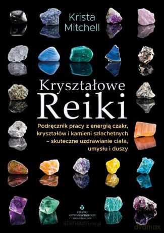 Kryształowe Reiki. Podręcznik pracy z energią czakr - Krista Mitchell [KSIĄŻKA]