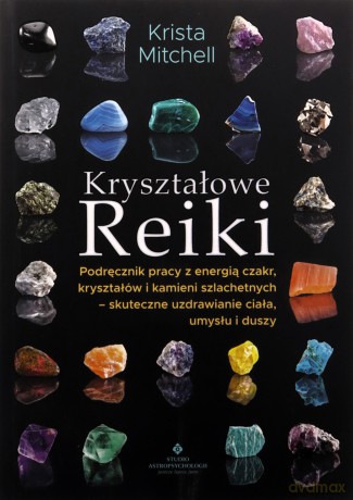 Kryształowe Reiki. Podręcznik pracy z energią czakr - Krista Mitchell [KSIĄŻKA]