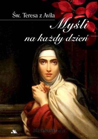 Myśli na każdy dzień Św. Teresa z Avila - św. Teresa z Avila [KSIĄŻKA]