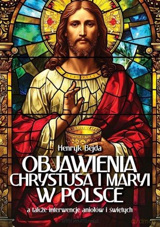 Objawienia Chrystusa i Maryi w Polsce - Henryk Bejda [KSIĄŻKA]