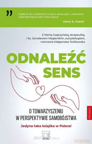 Odnaleźć sens. O towarzyszeniu w perspektywie samobójstwa - Marta Czajczyńska, ks. Jarosław Magierski, Małgorzata Terlikowska [KSIĄŻKA]