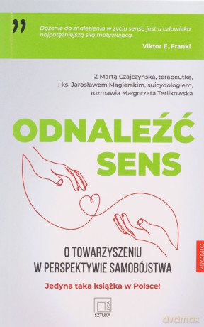 Odnaleźć sens. O towarzyszeniu w perspektywie samobójstwa - Marta Czajczyńska, ks. Jarosław Magierski, Małgorzata Terlikowska [KSIĄŻKA]