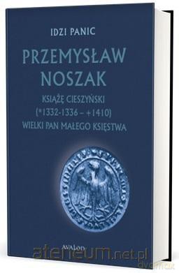 Przemysław Noszak Książę cieszyński w.3 - Idzi Panic [KSIĄŻKA]