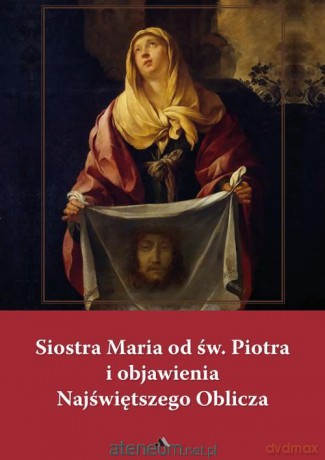 Siostra Maria od św. Piotra i objawienia... [KSIĄŻKA]