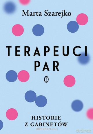 Terapeuci par. Historie z gabinetów - Marta Szarejko [KSIĄŻKA]