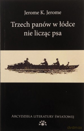 Trzech panów w łódce nie licząc psa - Jerome K. Jerome [KSIĄŻKA]