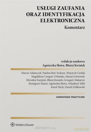 Usługi zaufania oraz identyfikacja elektroniczna - Agnieszka Skóra, Błażej Kwiatek [KSIĄŻKA]