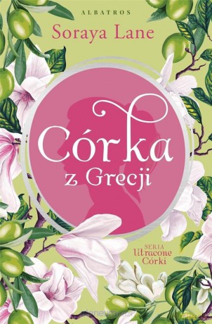 Utracone córki (Tom 3) Córka z Grecji - Soraya Lane [KSIĄŻKA]