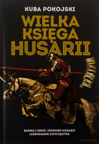 Wielka księga husarii - Jakub Pokojski [KSIĄŻKA]