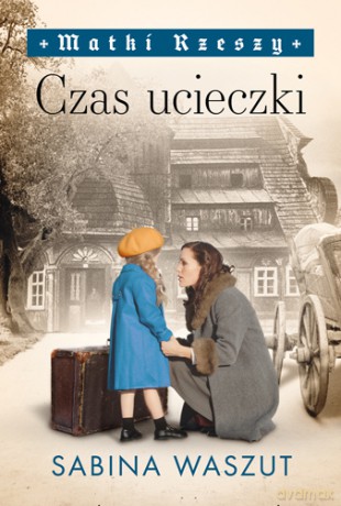 Czas ucieczki. Matki Rzeszy (Tom 2) - Sabina Waszut [KSIĄŻKA]