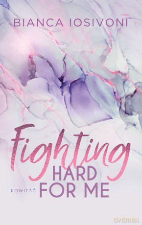Fighting Hard For Me - Bianca Iosivoni [KSIĄŻKA]