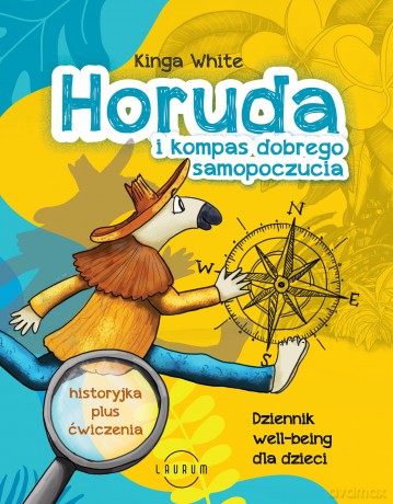 Horuda i kompas dobrego samopoczucia. Dziennik well-being dla dzieci - Kinga White [KSIĄŻKA]