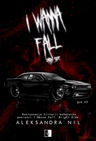 I Wanna Fall. Dark Side. Die (Tom 2) - Aleksandra Nil [KSIĄŻKA]