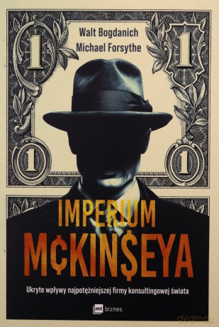 Imperium McKinseya. Ukryte wpływy najpotężniejszej firmy konsultingowej świata - Walt Bogdanich, Michael Forsythe [KSIĄŻKA]
