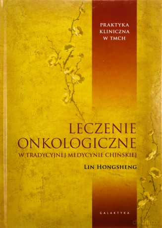 Leczenie onkologiczne w Tradycyjnej Medycynie Chińskiej - Lin Hongsheng [KSIĄŻKA]