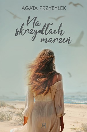 Na skrzydłach marzeń - Agata Przybyłek [KSIĄŻKA]