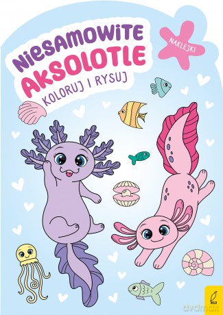 Niesamowite aksolotle. Koloruj i rysuj [KSIĄŻKA]
