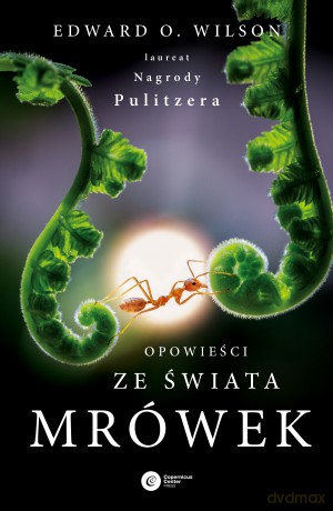 Opowieści ze świata mrówek - Edward O. Wilson [KSIĄŻKA]