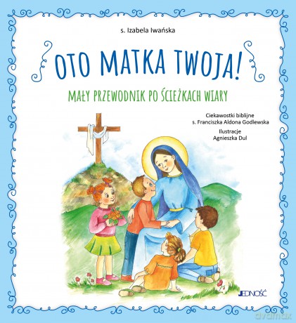 Oto Matka twoja. Mały przewodnik po ścieżkach wiary - Izabela Iwańska [KSIĄŻKA]