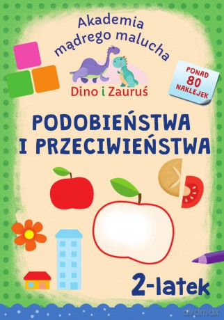 Podobieństwa i przeciwieństwa. Dino i Zauruś 2-latek. Akademia mądrego malucha - Emilia Matyka, Piotr Brydak [KSIĄŻKA]