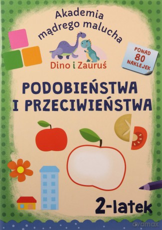 Podobieństwa i przeciwieństwa. Dino i Zauruś 2-latek. Akademia mądrego malucha - Emilia Matyka, Piotr Brydak [KSIĄŻKA]