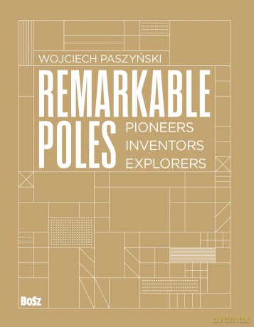 Remarkable Poles. Pioneers, inventors, explorers - Wojciech Paszyński [KSIĄŻKA]