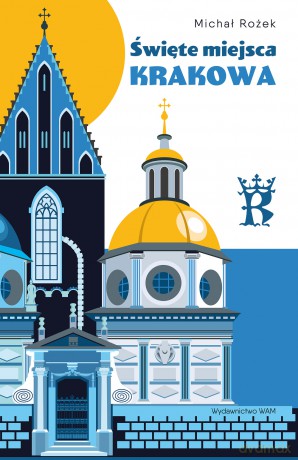 Święte miejsca Krakowa - Michał Rożek [KSIĄŻKA]