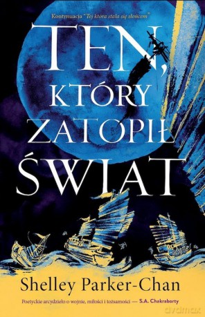 Ten, który zatopił świat. Cykl Świetlisty Cesarz (Tom 2) - Shelley Parker-Chan [KSIĄŻKA]