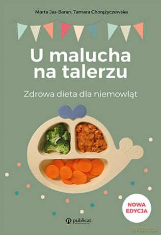 U malucha na talerzu. Zdrowa dieta dla niemowląt - Marta Jas-Baran, Tamara Chorążyczewska [KSIĄŻKA]