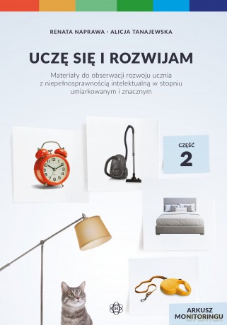Uczę się i rozwijam arkusz monitoringu część 2 materiały do obserwacji rozwoju ucznia z niepełnosprawnością intelektualną w stopniu umiarkowanym i znacznym - Renata Naprawa, Alicja Tanajewska [KSIĄŻKA]