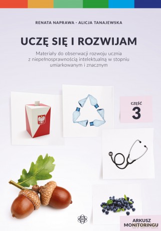 Uczę się i rozwijam arkusz monitoringu część 3 materiały do obserwacji rozwoju ucznia z niepełnosprawnością intelektualną w stopniu umiarkowanym i znacznym - Renata Naprawa, Alicja Tanajewska [KSIĄŻKA]