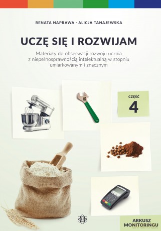 Uczę się i rozwijam arkusz monitoringu część 4 materiały do obserwacji rozwoju ucznia z niepełnosprawnością intelektualną w stopniu umiarkowanym i znacznym - Renata Naprawa, Alicja Tanajewska [KSIĄŻKA]