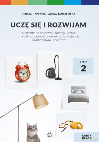 Uczę się i rozwijam karty pracy część 2 materiały do obserwacji rozwoju ucznia z niepełnosprawnością intelektualną w stopniu umiarkowanym i znacznym - Renata Naprawa, Alicja Tanajewska [KSIĄŻKA]