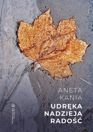 Udręka. Nadzieja. Radość - Aneta Kania [KSIĄŻKA]