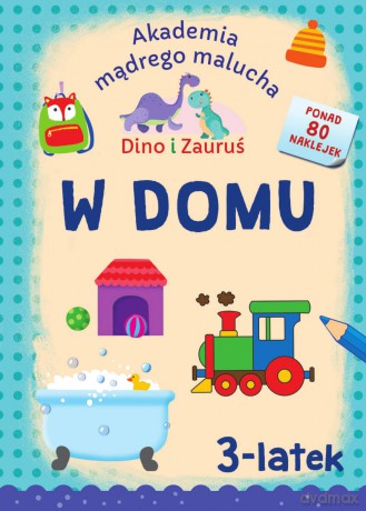 W domu. Dino i Zauruś 3-latek. Akademia mądrego malucha - Emilia Matyka, Piotr Brydak [KSIĄŻKA]